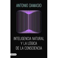 Destino - Inteligencia Natural Y La Lógica De La Consciencia - Damasio