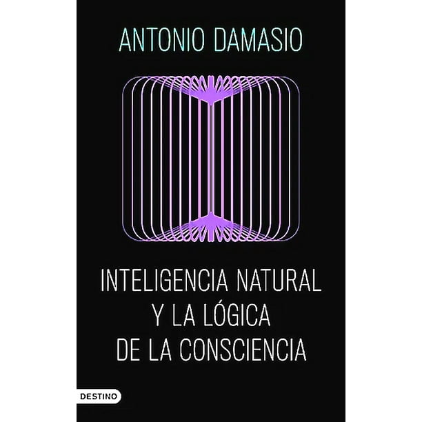 Inteligencia natural y la lógica de la consciencia - Damasio