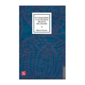 Fondo De Cultura Mx - Libro El Chamanismo Y Las Técnicas Arcaicas Del Éxtasis /Mi