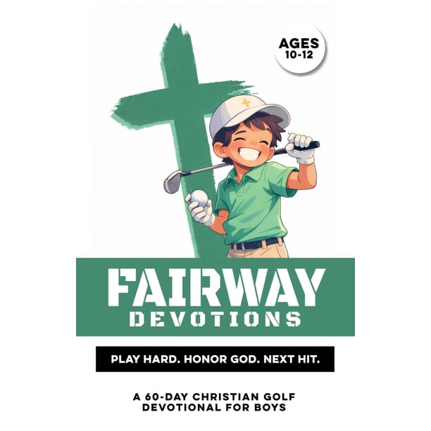 Fairway Devotions: Juega con intensidad. Honra a Dios. El siguiente golpe. Para niños de 10 a 12 año