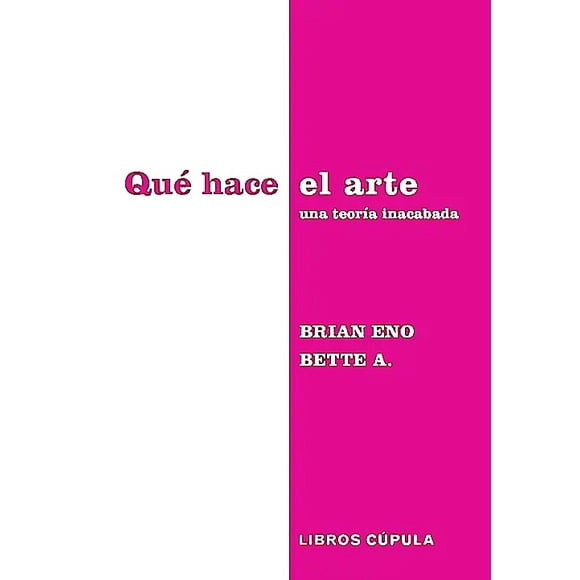 Libro Qué hace el arte - Brian Eno & Bette Adriaanse