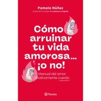 Editorial Planeta - Libro Cómo Arruinar Tu Vida Amorosa ¡O No!