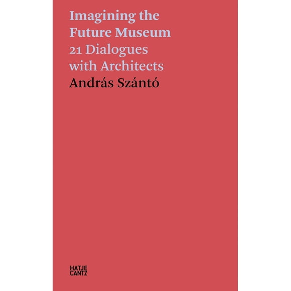 Libro Hatje Cantz "Imagining the Future Museum: 21 diálogos con arquitectos"