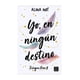 thumbnail image 1 of Libro Yo En Ningún Destino alina Not, 1 of 2