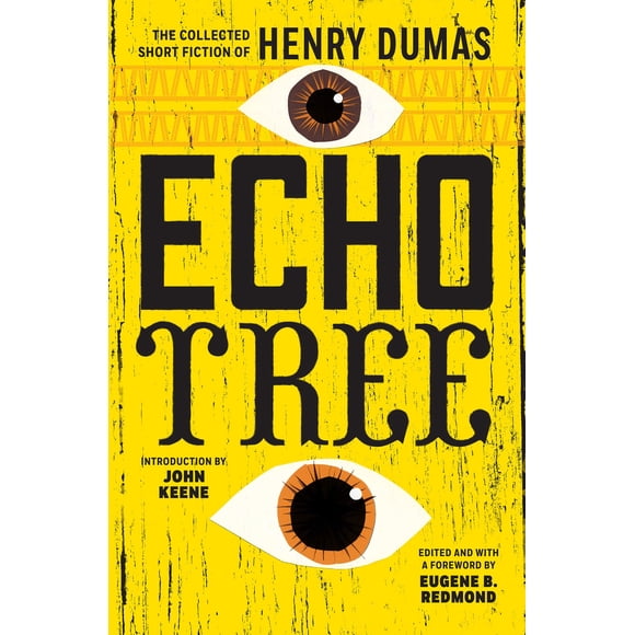 Echo Tree: La colección completa de cuentos cortos de Henry Dumas