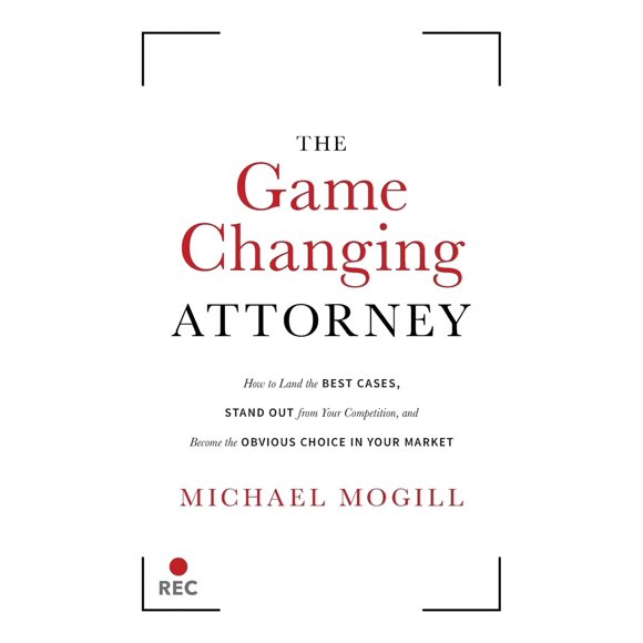 Libro The Game Changing Attorney: Cómo conseguir los mejores casos