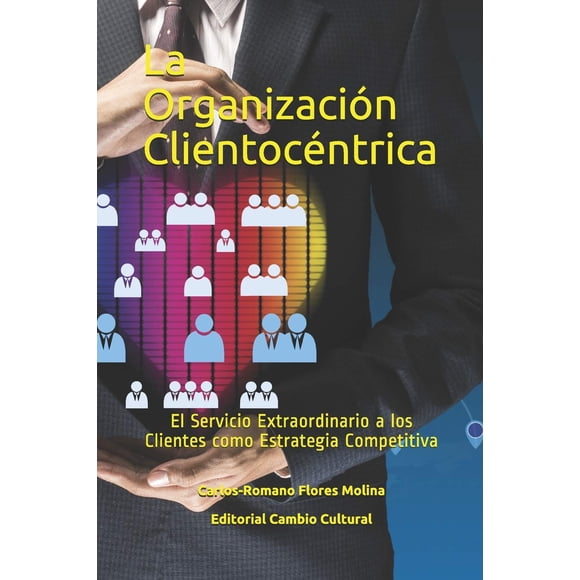 Libro La Organización Clientocéntrica: El Servicio Extraordinario a los Clientes como Estrategia Competitiva