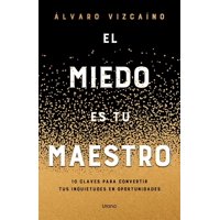Ediciones Urano - Libro El Miedo Es Tu Maestro - Álvaro Vizcaino