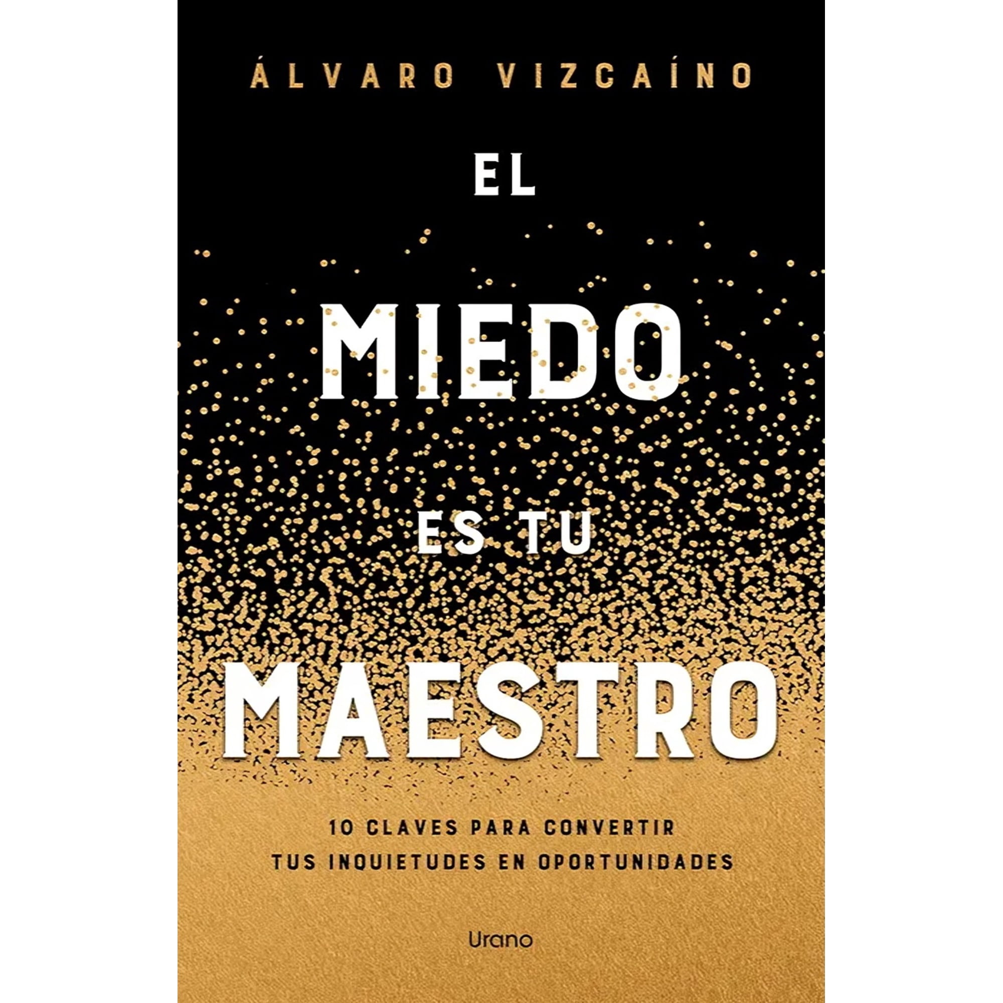 Ediciones Urano - Libro El Miedo Es Tu Maestro - Álvaro Vizcaino