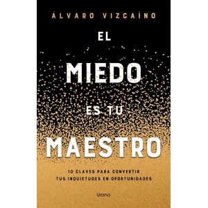 Ediciones Urano - Libro El Miedo Es Tu Maestro - Álvaro Vizcaino
