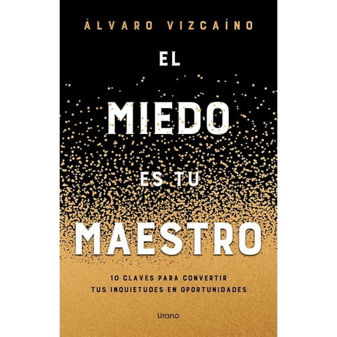 Ediciones Urano - Libro El Miedo Es Tu Maestro - Álvaro Vizcaino