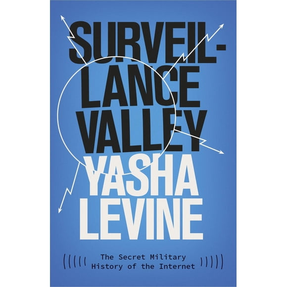 Surveillance Valley: La historia militar secreta de Internet – Icon Books