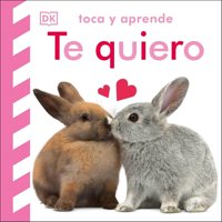 Editorial Dorling Kindersley - Toca Y Aprende: Te Quiero