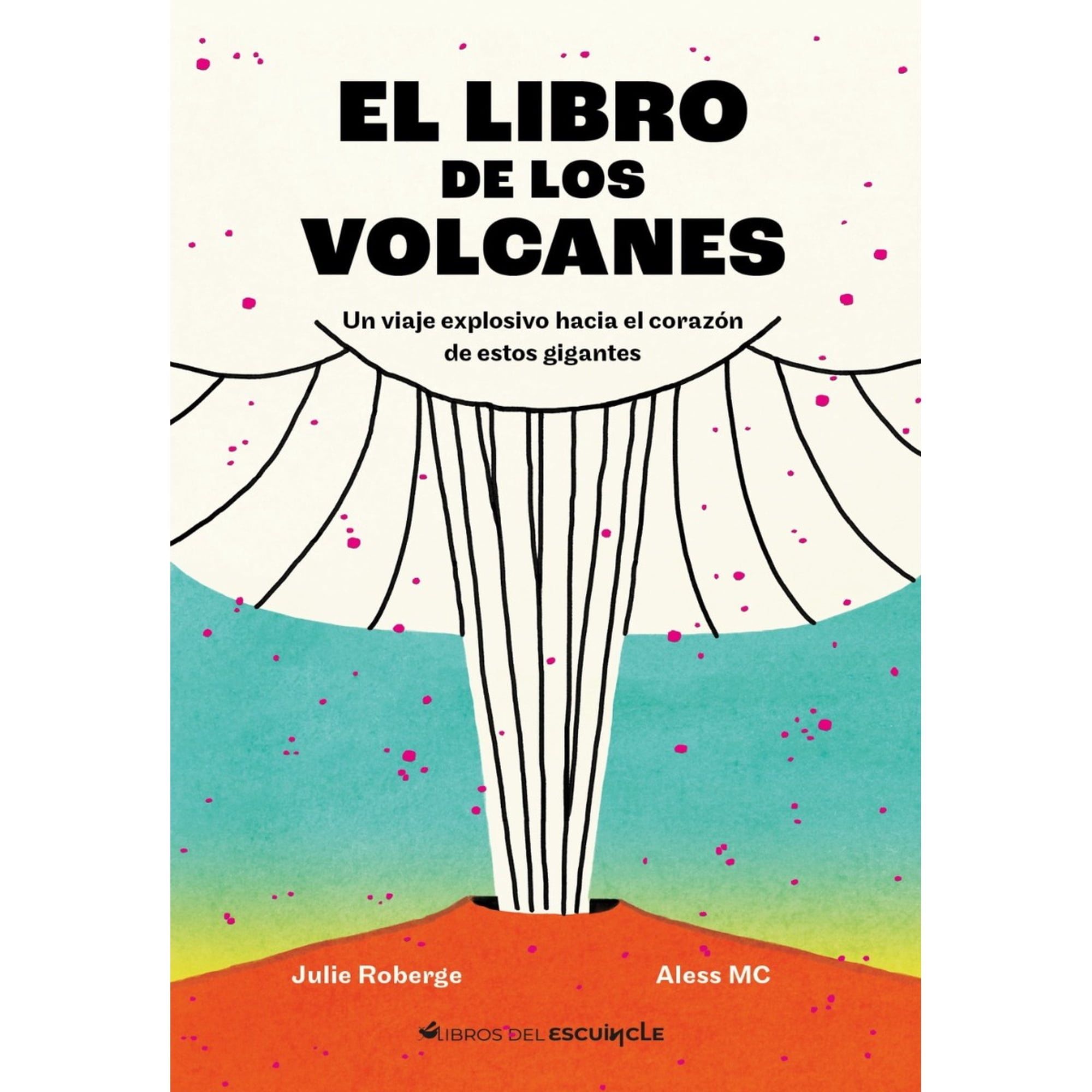 Libros Del Escuincle - Libro El Libro De Los Volcanes - Julie Roberge; Aless Mc