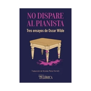 Editorial Telúrica - Libro No Dispare Al Pianista /Oscar Wilde