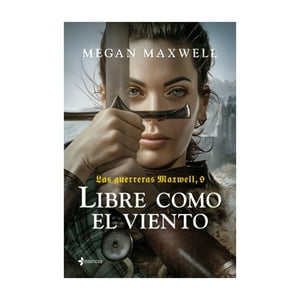 Esencia - Libro Las Guerreras Maxwell, 9. Libre Como El Viento - Mega