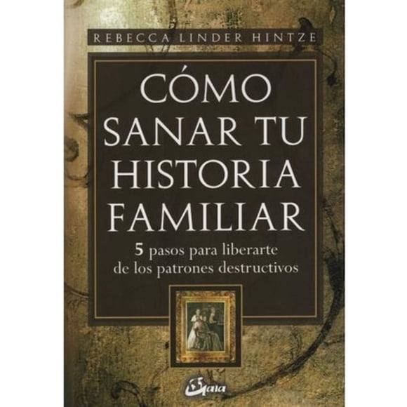 Cómo Sa-nar Tu Historia Familiar - Rebecca Linder Hintze