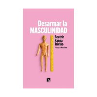 Top10Books - Libro Desarmar La Masculinidad - Beatriz Ranea Triviño