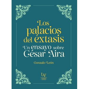 Big Sur - Libro Los Palacios Del Éxtasis. Un Ensayo Sobre César Aira