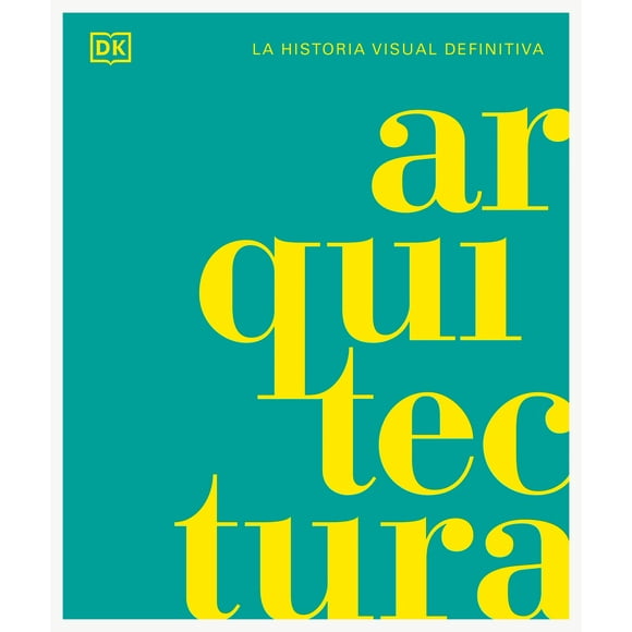 LIBRO Arquitectura. La Historia Visual Definitiva - Dk Dk