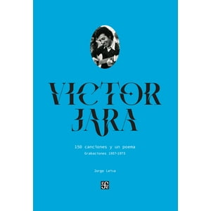 Fondo De Cultura Económica - Libro Víctor Jara. 150 Canciones Y Un Poema - Jorge Leiva