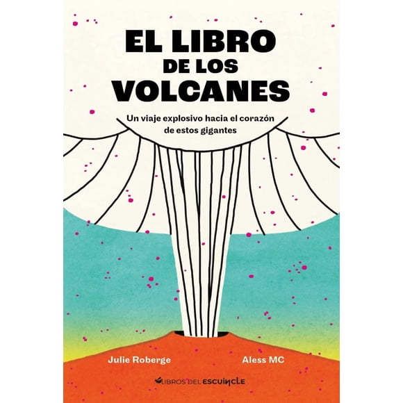 LIBRO El Libro De Los Volcanes - Julie Roberge; Aless MC