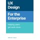 thumbnail image 1 of UX Design for the Enterprise: Helping Users Get Work Done, 1 of 1