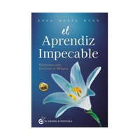 El Grano De Mostaza - Libro El Aprendiz Impecable Rosa María Wynn
