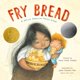 thumbnail image 1 of Libro Fry Bread: una historia de familia nativa americana - Roaring Brook Press, 1 of 1