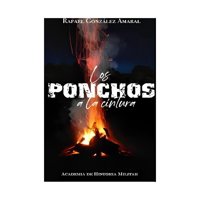 Academia De Historia Militar - Libro Los Ponchos A La Cintura 493