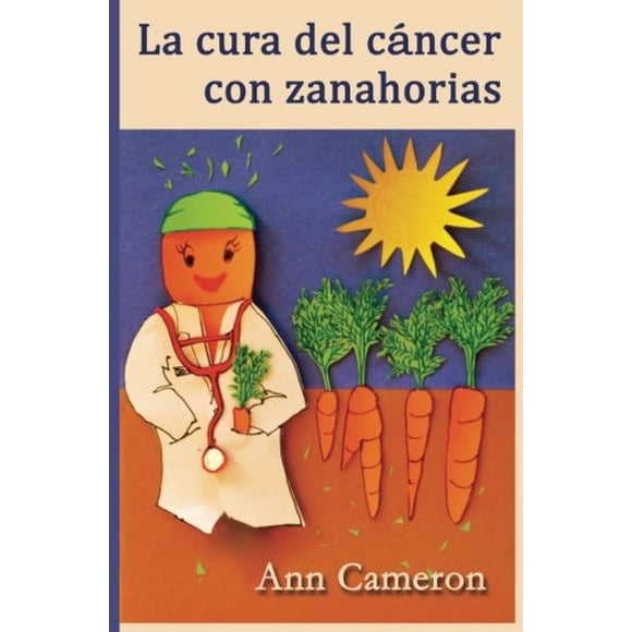 Libro Ann Cameron La cura del cáncer con zanahorias (Ed. en español)