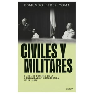 Crítica - Libro Civiles Y Militares Edmundo Pérez Yoma