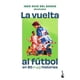 thumbnail image 1 of La vuelta al fútbol en 80 historias - Iker Ruiz del Barco, 1 of 2