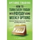 thumbnail image 1 of Options Trading: How to Turn Every Friday into Payday Using Weekly Options! Generate Weekly Income in ALL Markets and Sleep Worry-Free!, 1 of 1