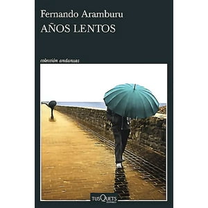 Tusquets - Libro Años Lentos - Fernando Aramburu