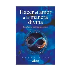 Gaia Ediciones - Libro Hacer El Amor A La Manera Divina / Barry Long