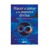 Gaia Ediciones - Libro Hacer El Amor A La Manera Divina Barry Long