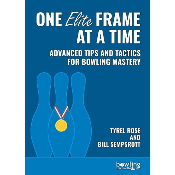 One Elite Frame at a Time: Advanced Tips and Tactics for Bowling Mastery
