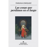 Anagrama - Cosas Que Perdimos En El Fuego - Enriquez, Mariana