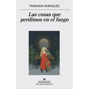 Anagrama - Cosas Que Perdimos En El Fuego - Enriquez, Mariana
