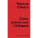 thumbnail image 1 of Libro Cómo Ordenar Una Biblioteca - Roberto Calasso, 1 of 2
