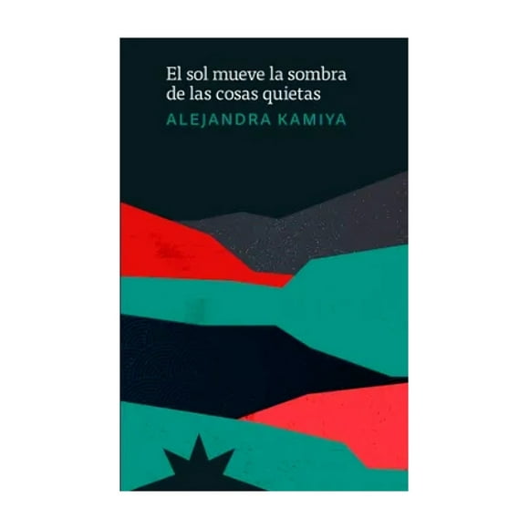 Libro El Sol Mueve La Sombra De Las Cosas Quietas Alejand