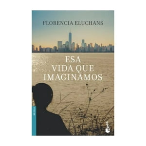 Booket - Libro Esa Vida Que Imaginamos - Florencia Eluchans