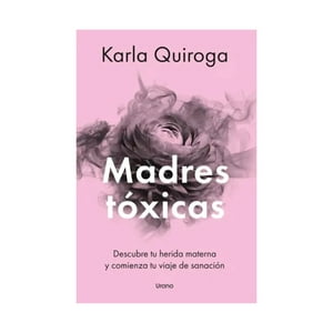 Ediciones Urano - Libro Madres Tóxicas | Karla Quiroga