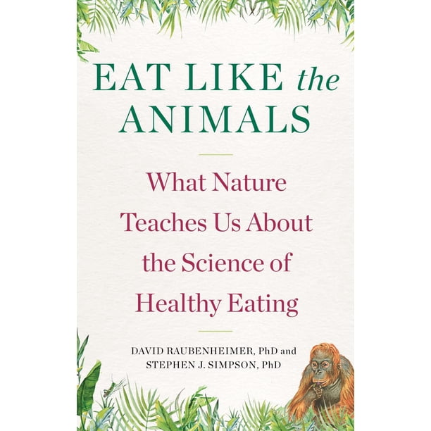 Come como los animales: Lo que la naturaleza nos enseña sobre la ciencia de la alimentación saludable