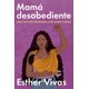 thumbnail image 1 of Mamá desobediente: Una mirada feminista a la maternidad, 1 of 1