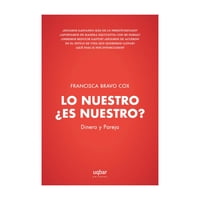Uqbar Editores - Libro Lo Nuestro ¿Es Nuestro? Francisca Bravo Cox