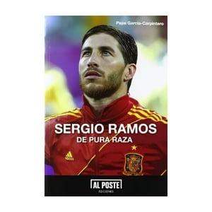 Al Poste - Libro Sergio Ramos: De Pura Raza - Pepe García-Carpintero