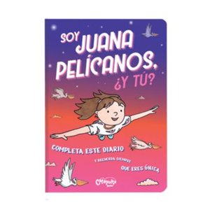 Catapulta Editores - Libro Soy Juana Pelícanos Y ¿Tú?