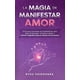 thumbnail image 1 of Libro La magia de manifestar amor: 15 técnicas avanzadas de manifestación, 1 of 1